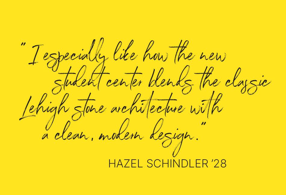 Yellow graphic: Quote about Lehigh student center design by Hazel Schindler '28.