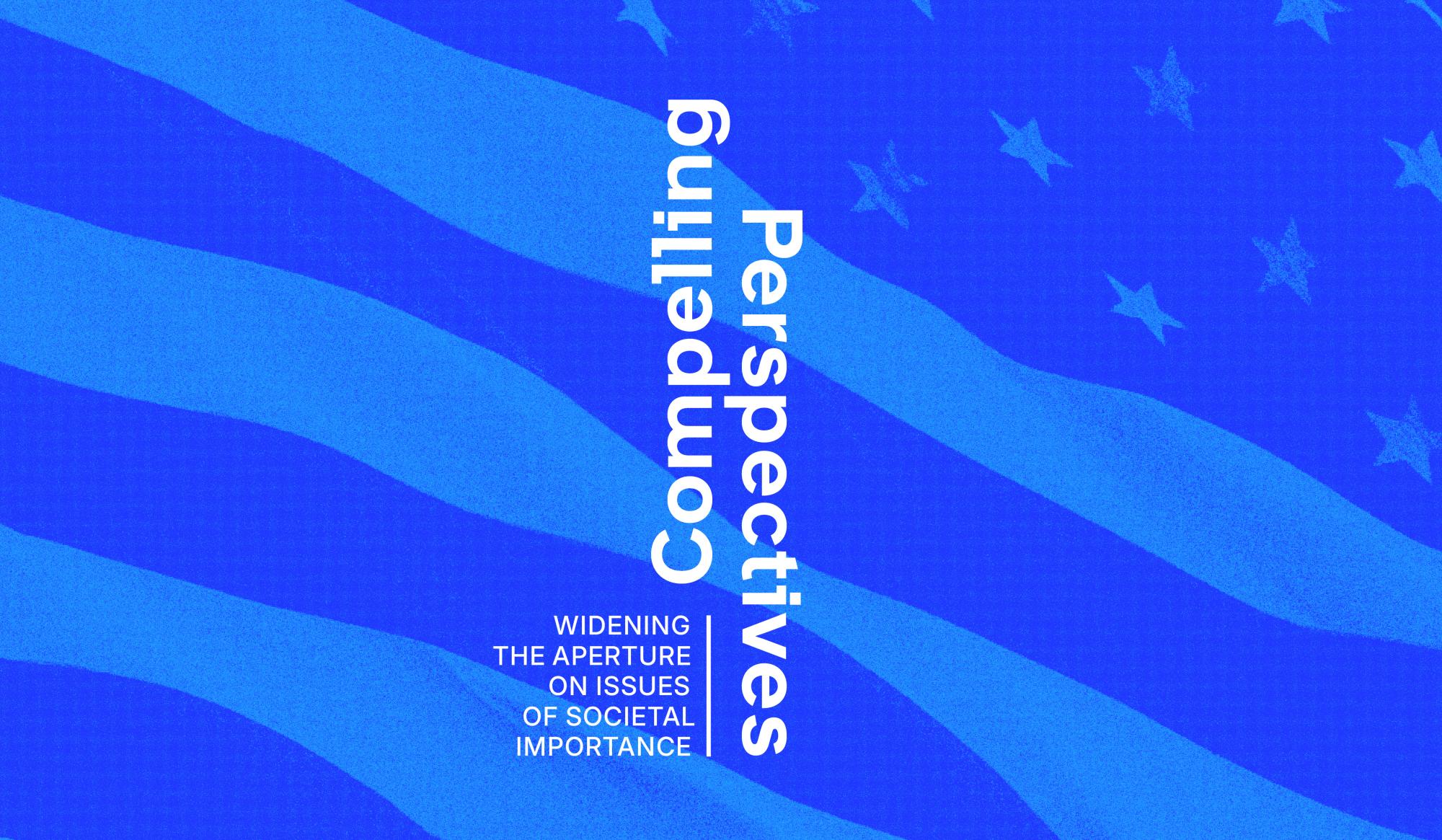 "Compelling Perspectives" text over a stylized blue waving American flag graphic.